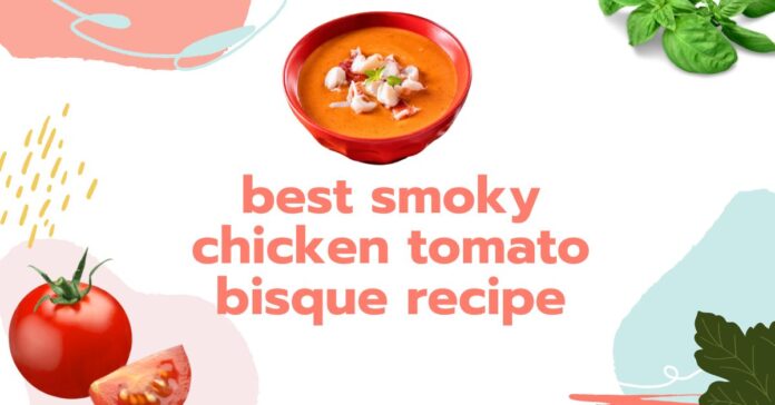 best smoky chicken tomato bisque recipe