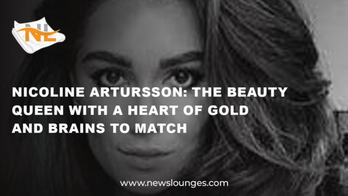 Nicoline Artursson: The Beauty Queen with a Heart of Gold and Brains to Match